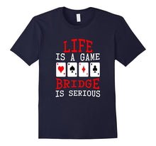 Life Is a Game Bridge Is Serious Card Player T-Shirt