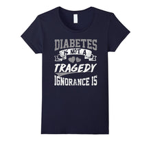 Diabetes Is Not a Tragedy,ignorance Is T Shirt