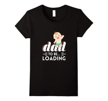 Dad to Be Loading First Time Father Men Women Youth T Shirt