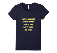 Sarcastic Tee Shirt I Tried Looking at the Bright Side Gift