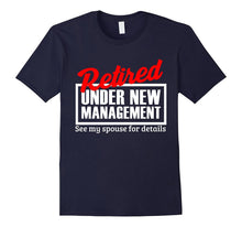 Retired Under New Management Funny Retirement Party T-Shirt