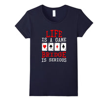 Life Is a Game Bridge Is Serious Card Player T-Shirt