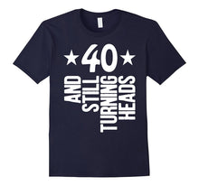 40 Years Old & Turning Heads Shirt Funny 40th Birthday Gift