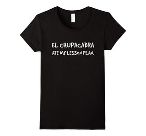 "El Chupacabra Ate My Lesson Plan" Monster Myth T-Shirt