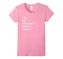 I Am My Ancestors Wildest Dreams T Shirt