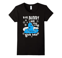 Buddy Shirt- Bye Buddy Hope You Find Your Dad