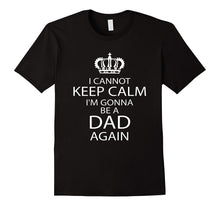 Funny I Cannot Keep Calm I'm Gonna Be a Dad Again T-Shirt