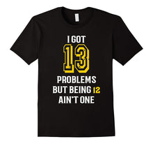 13th Birthday T Shirt for Girls and Boys- I Got 13 Problems