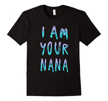 I Am Your Nana T Shirt