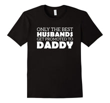 Mens Only the Best Husbands Get Promoted to Daddy Shirt