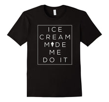 Ice Cream Made Me Do It Ice Cream Lover T-Shirt