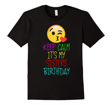 Funny Keep Calm It's My Sister's Birthday Tshirt for Lover