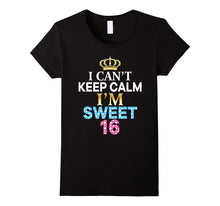 I Can't Keep Calm I'm Sweet Sixteen T-Shirt 16th Birthday 16