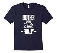 Brother of the Bride FINALLY Fun T- Shirt Wedding