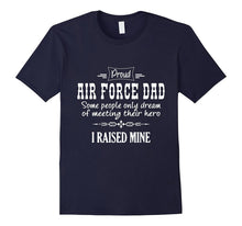 Proud Air Force Dad Dream Meeting Hero I Raised Mine T-Shirt