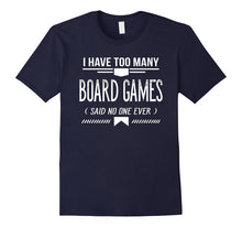 I Have Too Many Board Games Said No One Ever, T-Shirt