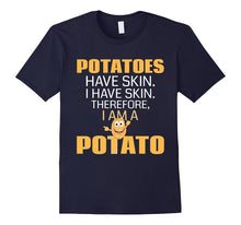 Potatoes Have Skin. I Have Skin. I Am a Potato Funny T-Shirt