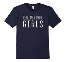 Real Men Make Girls - New Dad, Daddy to Be T-Shirt