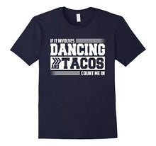 If It Involves Dancing and Tacos Count Me in Funny T-Shirt