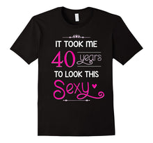 40th Birthday Gift Shirt Look Sexy 40 Year Old Tshirt