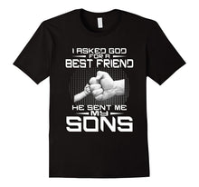 I Asked God for a Best Friend He Sent Me My Sons T-Shirt