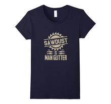 Sawdust Is Man Glitter Funny Woodworking T Shirt