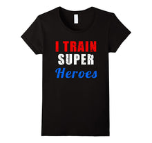 I Train Superheroes T-Shirt for Teachers