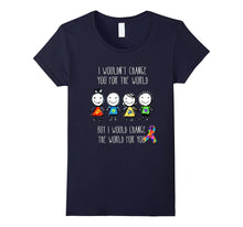 I Would Change the World for You - Autism Tshirt