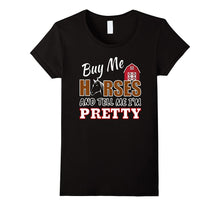 BUY ME HORSES AND TELL ME I'M PRETTY Funny Horse Shirt Farm