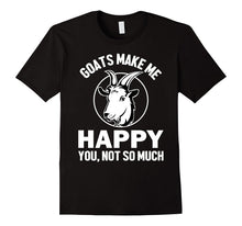 GOATS MAKE ME HAPPY. YOU, NOT SO MUCH FUNNY T-Shirt Farm Tee