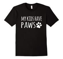 My Kids Have Paws T-Shirt Cat Dog Mom Dad Shirt Gifts