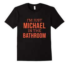Im Just Michael in the Bathroom Hilarious Tshirt