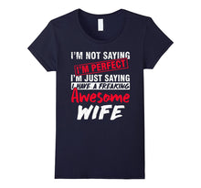 I'm Just Saying I Have a Freaking Awesome WIFE Funny T-Shirt