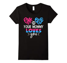 Pink or Blue Your Mommy Loves You - Gender Reveal T-Shirt