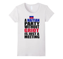 A Haitian Party Without Griot Funny Haiti Food Gift T-Shirt