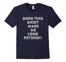 Does This Shirt Make Me Look Retired Retirement Gift T-Shirt
