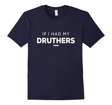 If I HAD MY DRUTHERS Gift Tee Shirt