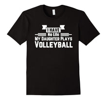 I Have No Life My Daughter Plays Volleyball Parent T-Shirt