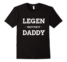 Legen Wait for It Daddy Shirt Funny Father's Day Gift