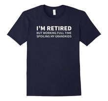Retired but Working Full Time Spoiling My Grandkids T-Shirt