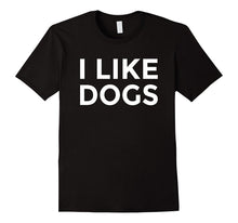 I Like Dogs T-Shirt Funny Dog Lover Message