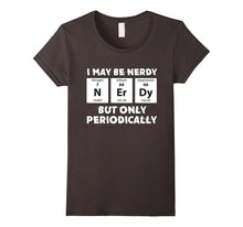 I May Be Nerdy but Only Periodically Chemistry T-Shirt