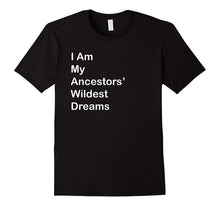 I Am My Ancestors Wildest Dreams T Shirt