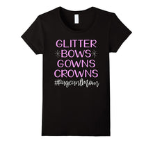 Glitter Bows Gowns Crowns Cute Pageant Mom Shirt