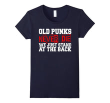 Old Punks Never Die We Just Stand at the Back T-Shirt