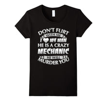 Don't Flirt With Me I Love My Crazy Mechanic T-Shirt