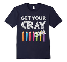 Get Your Cray on T-Shirt Funny Back to School Gift Shirt