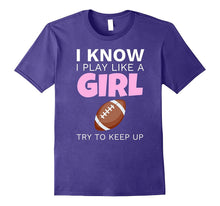 I Know I Play Like a Girl Funny Football T-Shirt