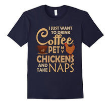 Drink Coffee Pet My Chicken & Take Naps T-Shirt
