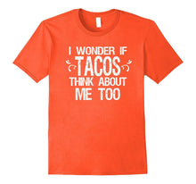 I Wonder if Tacos Think About Me Too Funny T-Shirt Taco Food